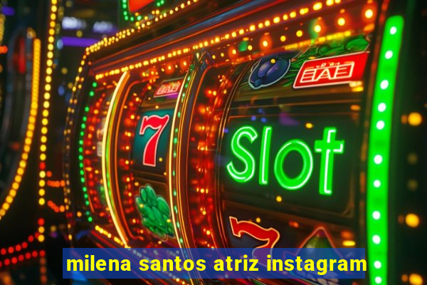 milena santos atriz instagram